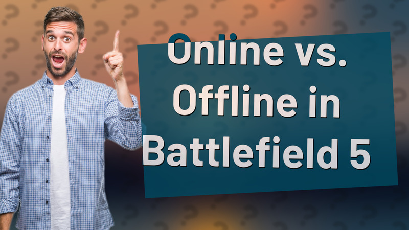 Online vs. Offline in Battlefield 5