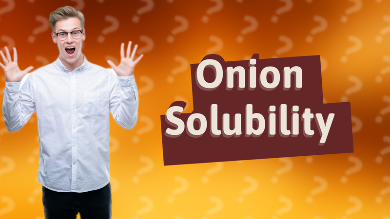 Onion Solubility