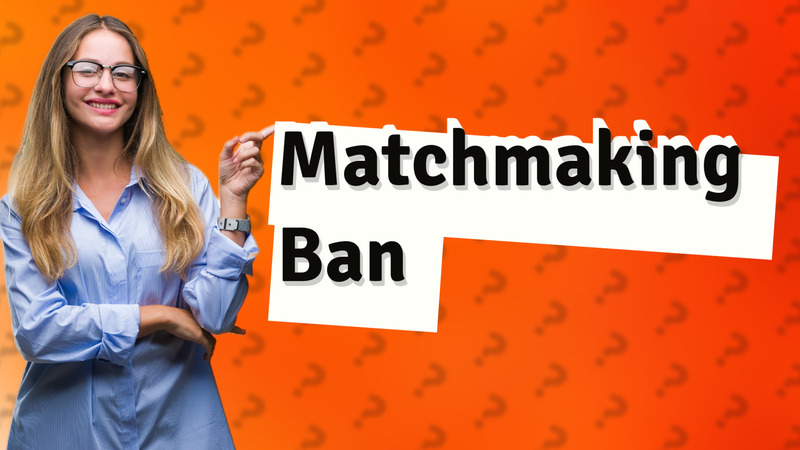 Matchmaking Ban