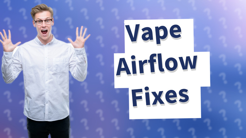 Vape Airflow Fixes