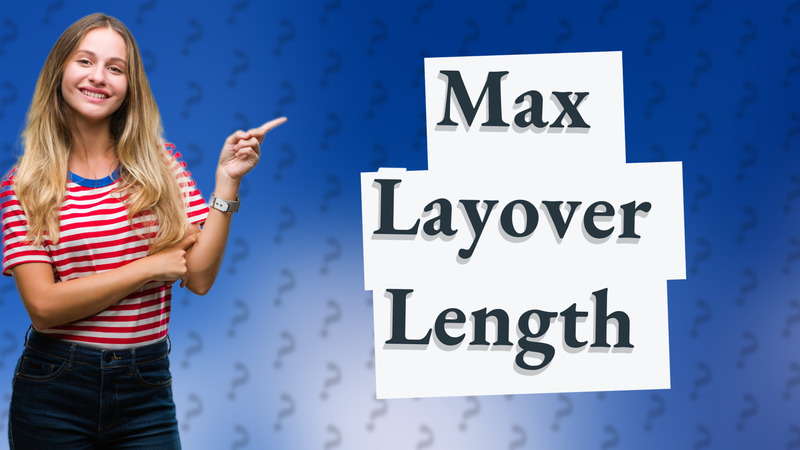 Max Layover Length