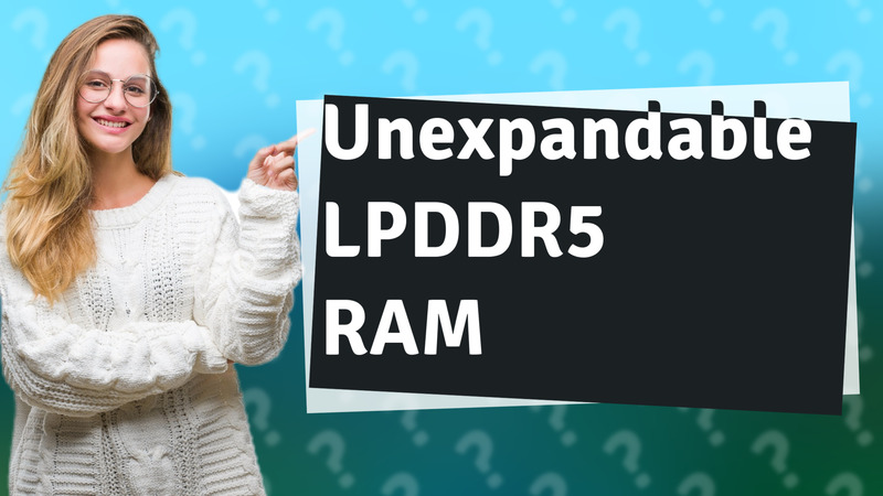 Unexpandable LPDDR5 RAM