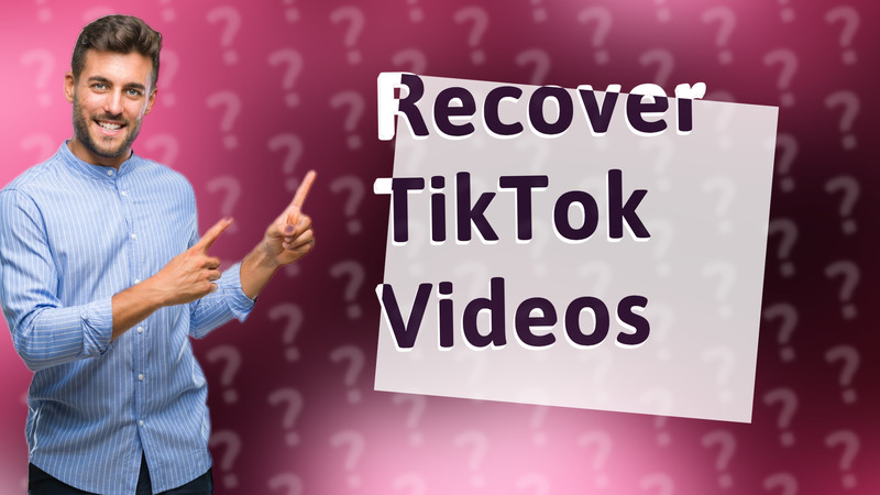 Recover TikTok Videos