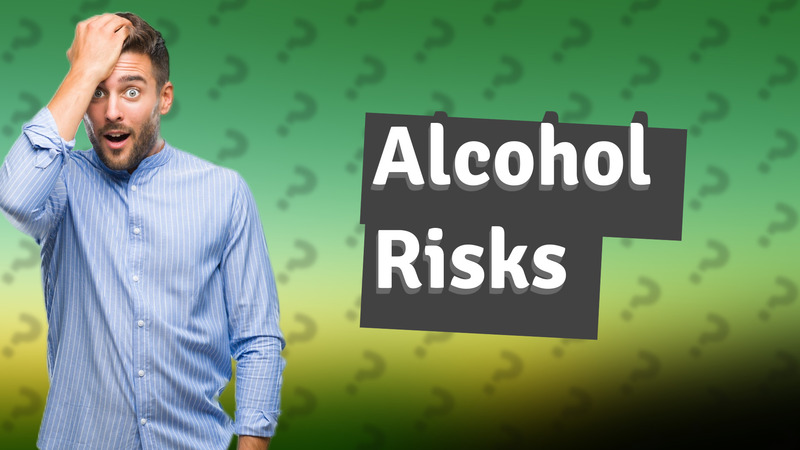 Alcohol Risks