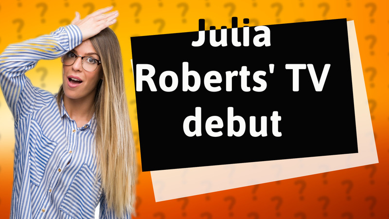 Julia Roberts' TV debut