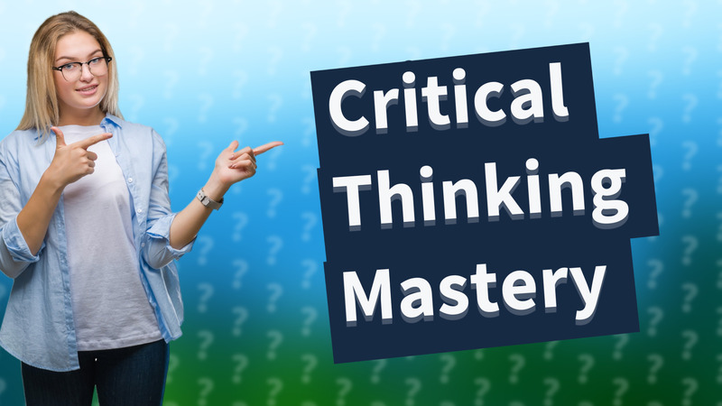 Critical Thinking Mastery