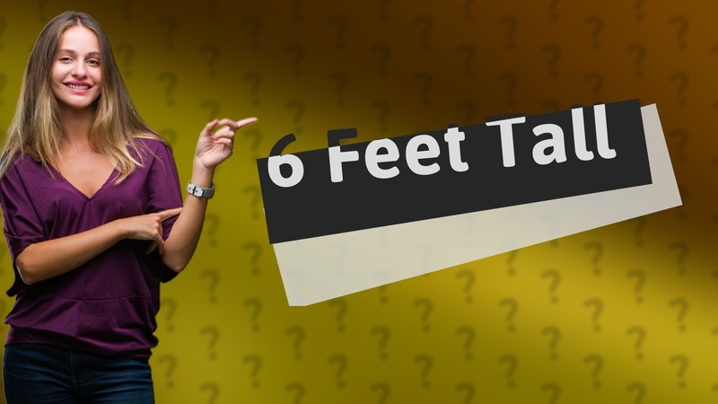 6 Feet Tall