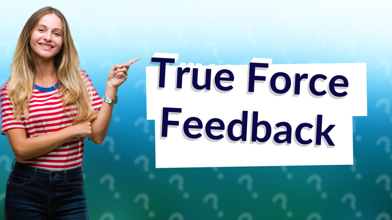 True Force Feedback