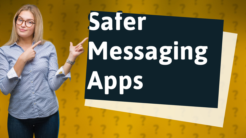 Safer Messaging Apps