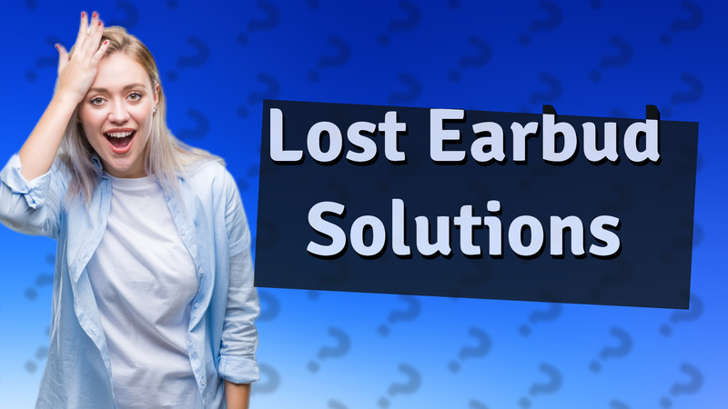 Lost Earbud Solutions