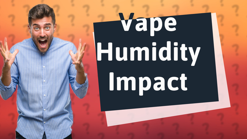Vape Humidity Impact