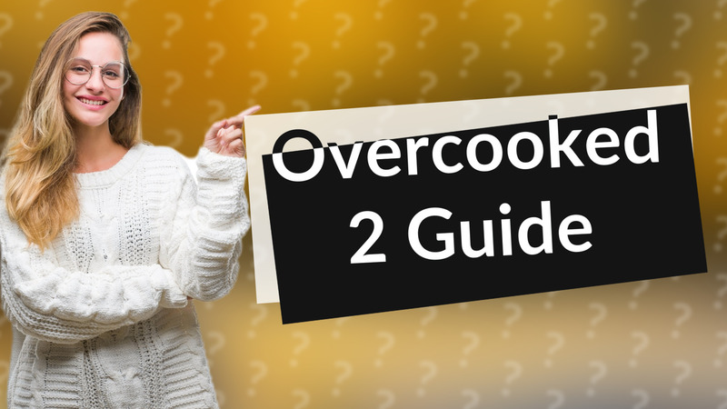 Overcooked 2 Guide