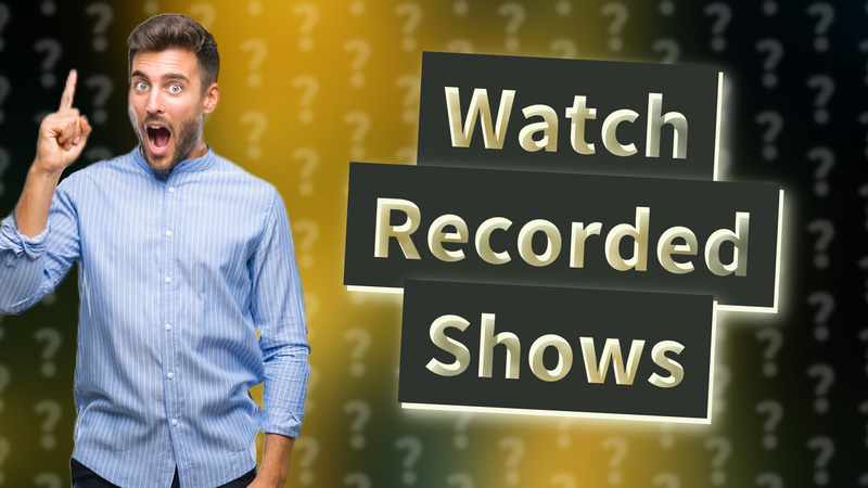 Watch Recorded Shows