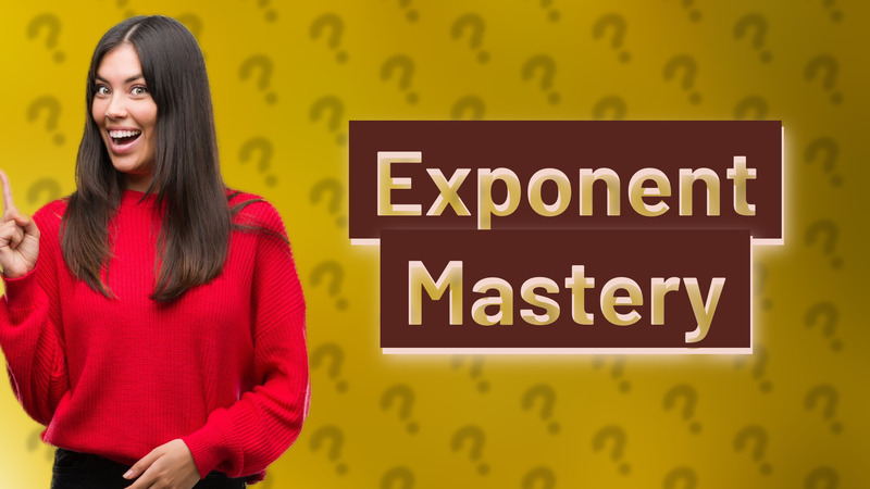 Exponent Mastery
