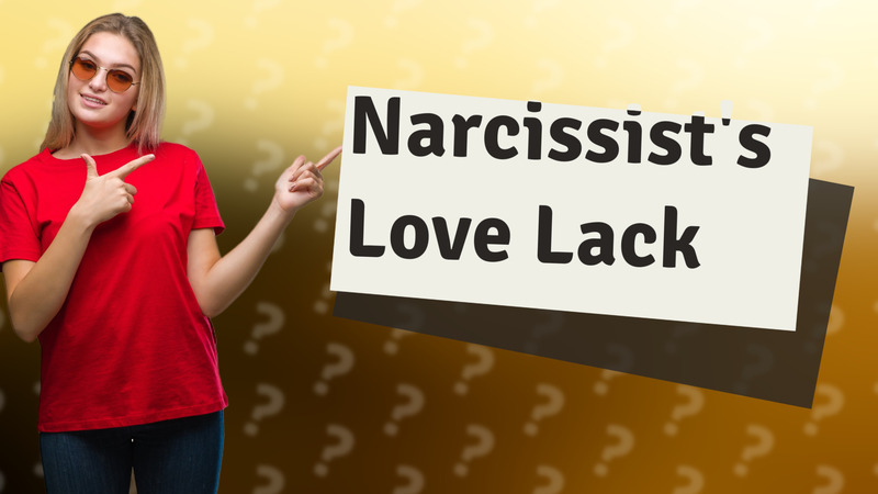 Narcissist's Love Lack