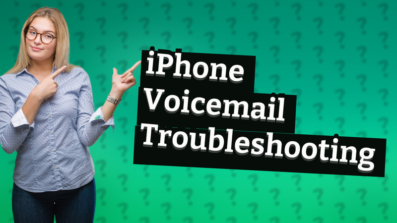 iPhone Voicemail Troubleshooting