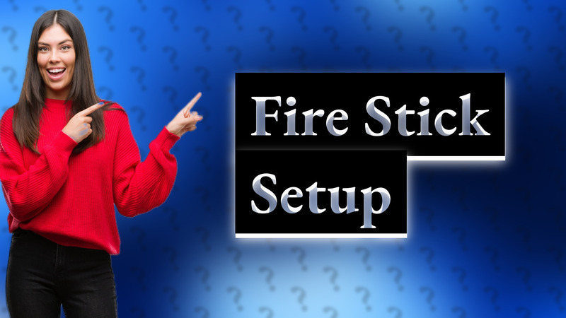 Fire Stick Setup