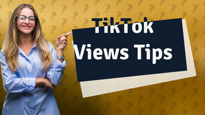 TikTok Views Tips