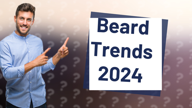 Beard Trends 2024