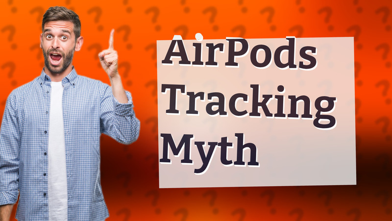 AirPods Tracking Myth