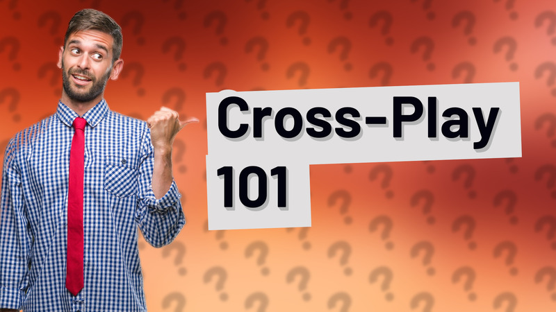 Cross-Play 101