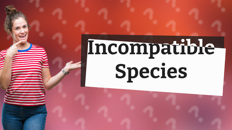 Incompatible Species