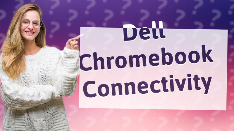 Dell Chromebook Connectivity