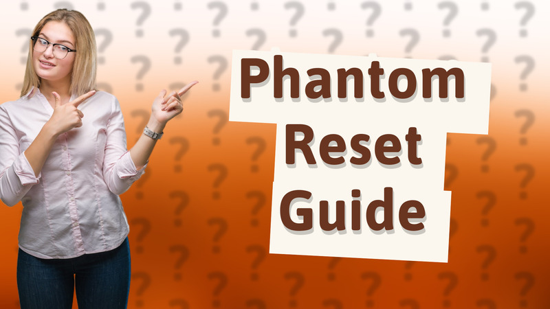 Phantom Reset Guide