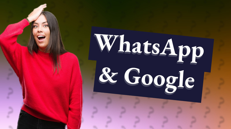 WhatsApp & Google