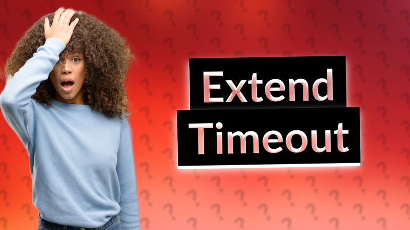 Extend Timeout