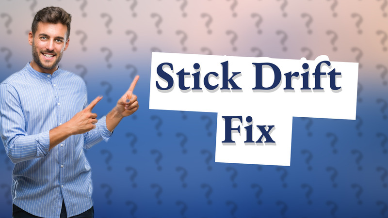 Stick Drift Fix