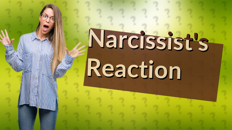 Narcissist's Reaction