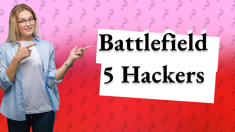 Battlefield 5 Hackers