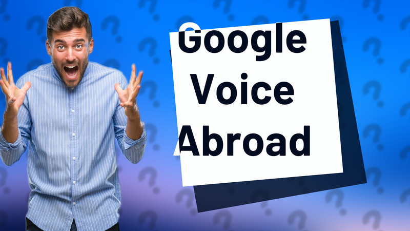 Google Voice Abroad