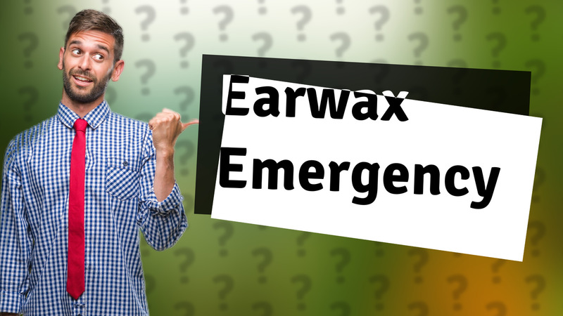 Earwax Emergency