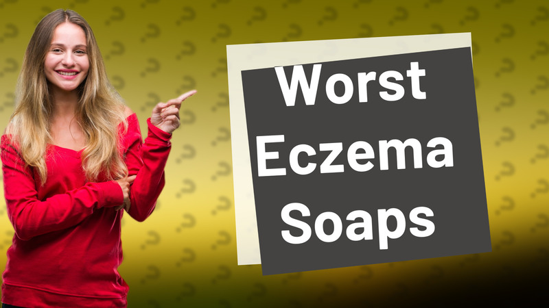 Worst Eczema Soaps