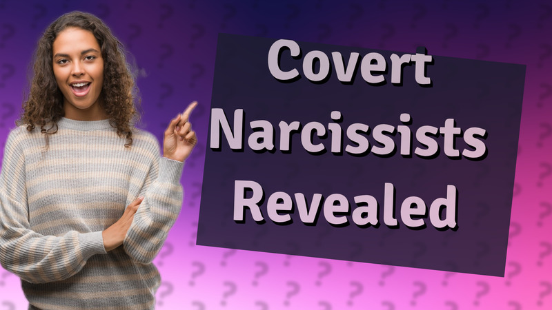 Covert Narcissists Revealed