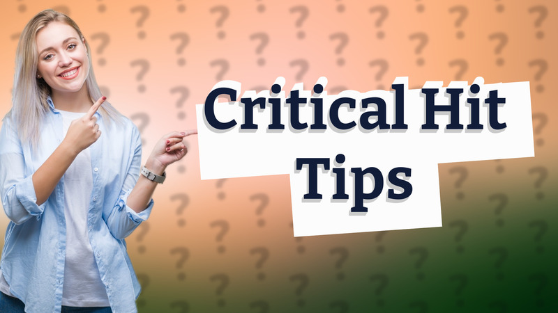 Critical Hit Tips