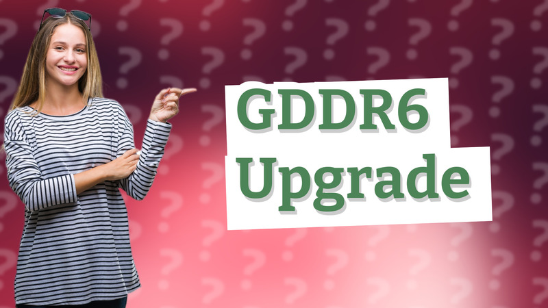 GDDR6 Upgrade