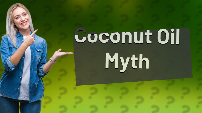 Coconut Oil Myth