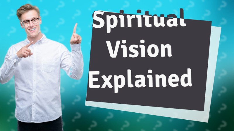 Spiritual Vision Explained