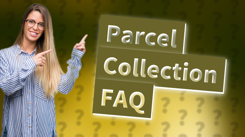 Parcel Collection FAQ