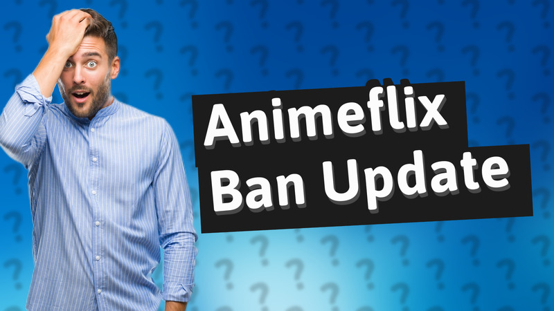 Animeflix Ban Update