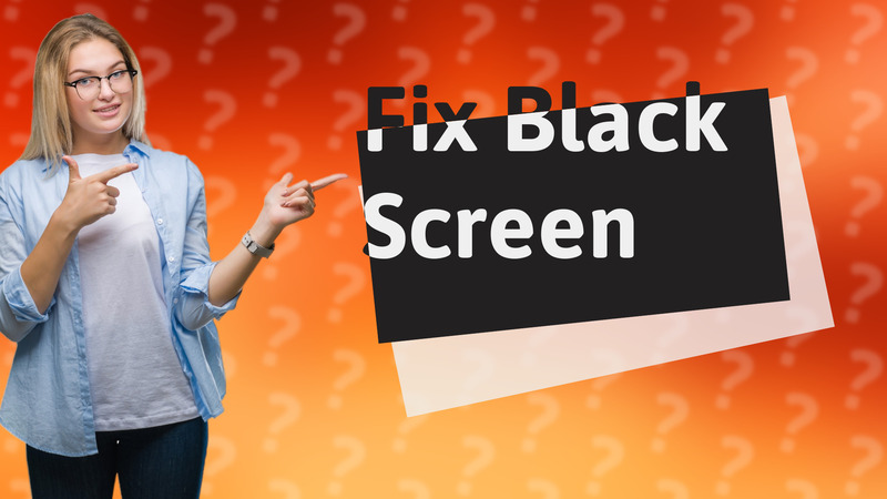 Fix Black Screen