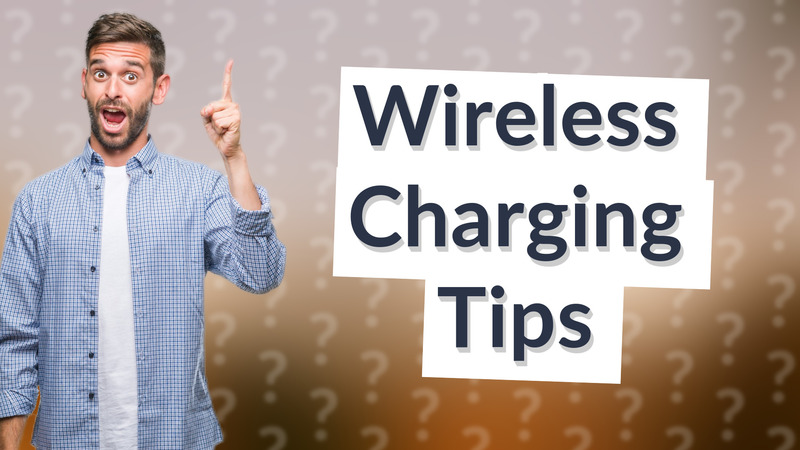 Wireless Charging Tips