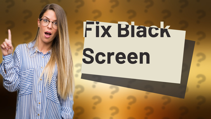 Fix Black Screen