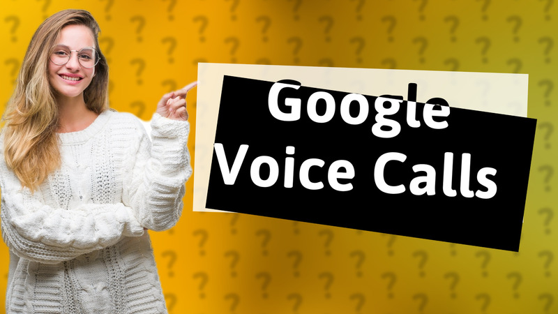 Google Voice Calls