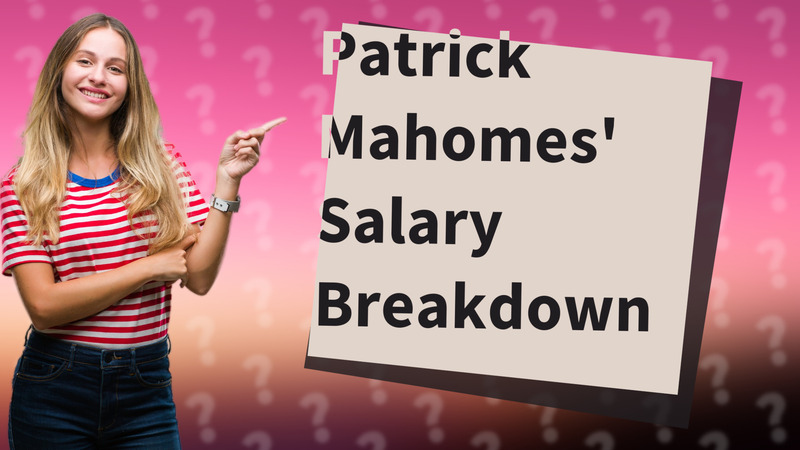 Patrick Mahomes' Salary Breakdown