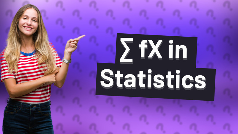 ∑ fX in Statistics