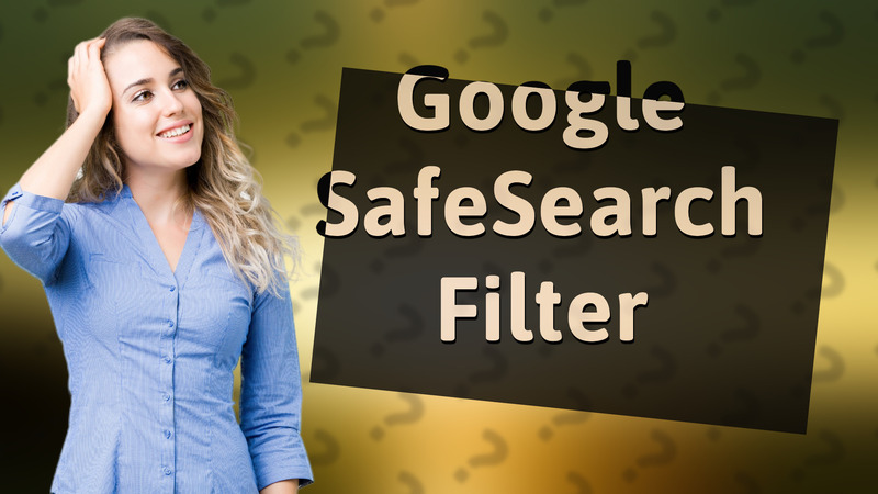 Google SafeSearch Filter